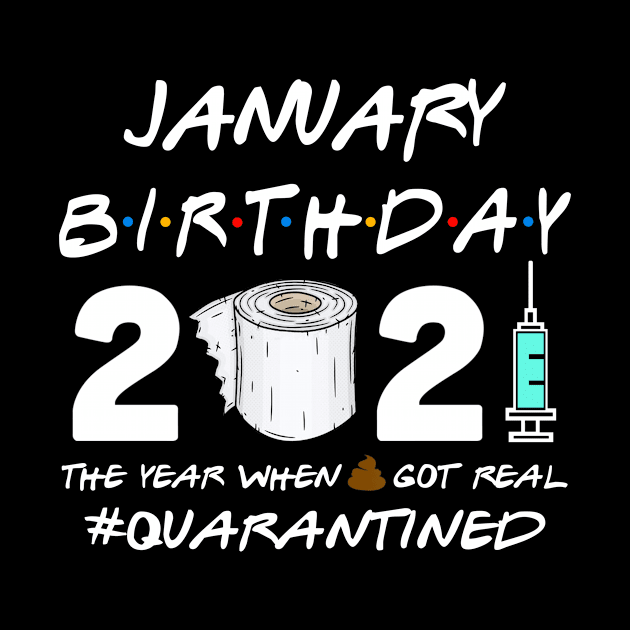 January Birthday 2021 The Year When Shit Got Real Quarantined Shirt by Alana Clothing