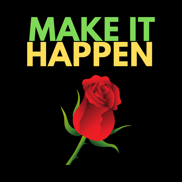 Make It Happen Rose by jerranne