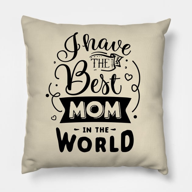 I have the best mom in the world Pillow by Dylante