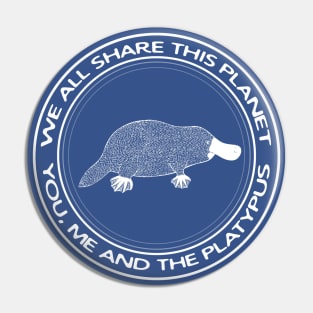 Platypus - We All Share This Planet - animal design Pin