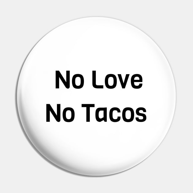 No Love No Tacos Pin by Jitesh Kundra