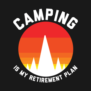 Camping is my retirement plan T-Shirt