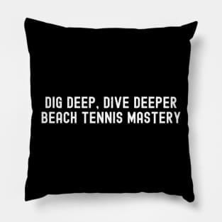 Dig Deep, Dive Deeper Beach Tennis Mastery Pillow