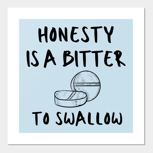 Honesty Quote Wisdom Life Motivational Inspirational Funny Pun Emotional Cute Gift Happy Fun Introvert Awkward Geek Hipster Silly Birthday Present Quotes For Life Posters And Art Prints Teepublic