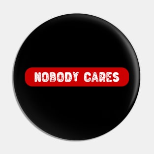 Nobody Cares, Red Label Pin