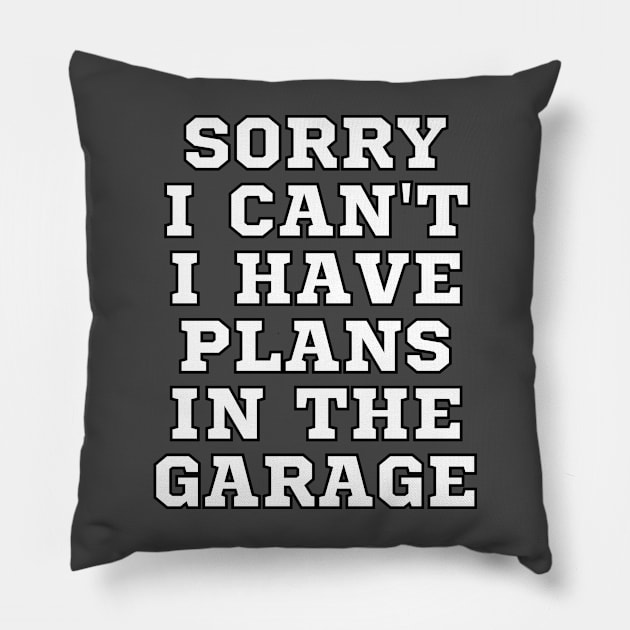 Sorry I Can't I Have Plans In The Garage Funny Mechanic Quotes Pillow by TShirtHook