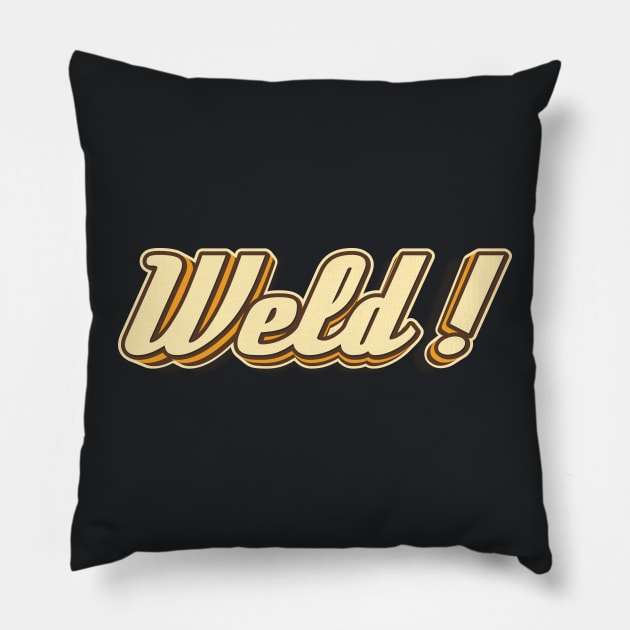 Weld! typography Pillow by KondeHipe