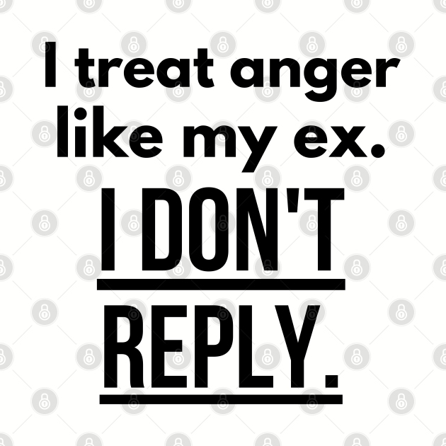 I treat anger like my ex Humourous Sayings Baseball TShirt TeePublic