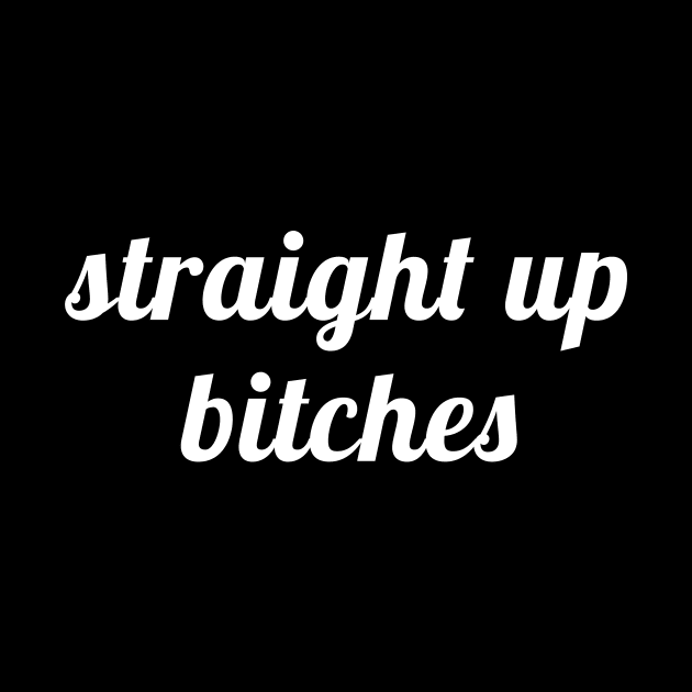 Straight Up Bitches by quoteee