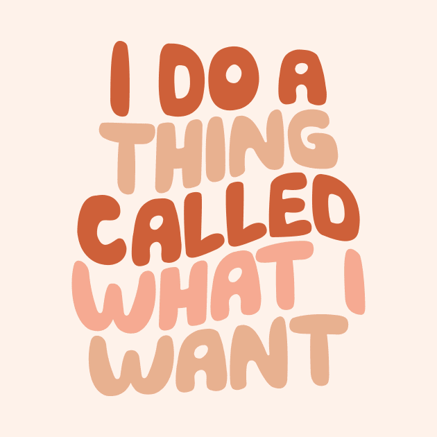 I Do a Thing Called What I Want in Peach Pink Red and Vanilla by MotivatedType