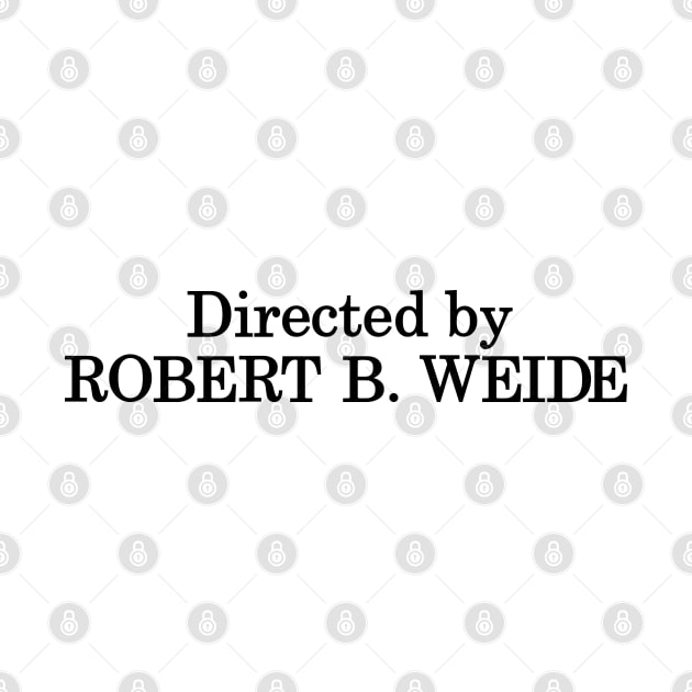 Directed by Robert B. Weide by Solenoid Apparel