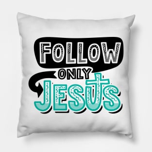 Follow only Jesus Pillow