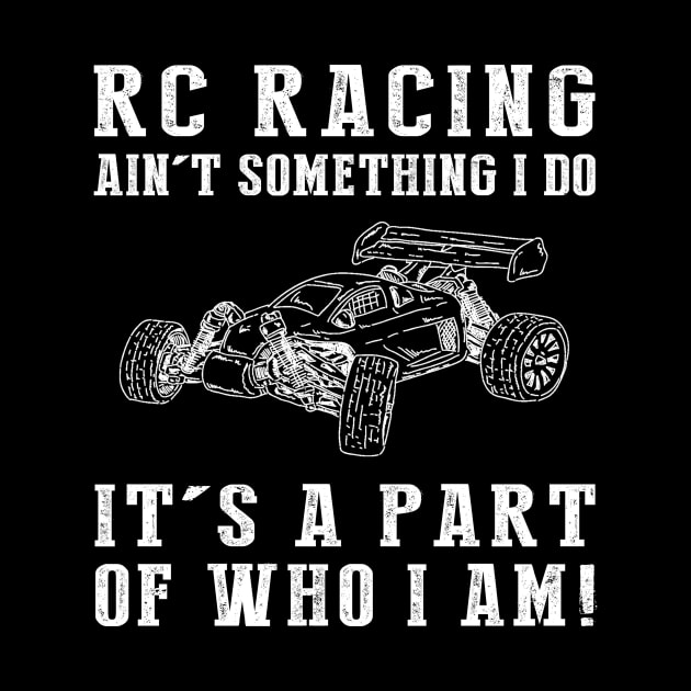 Full Throttle Fun - RC Racing Ain't Something I Do, It's Who I Am! Funny Hobby Tee by MKGift