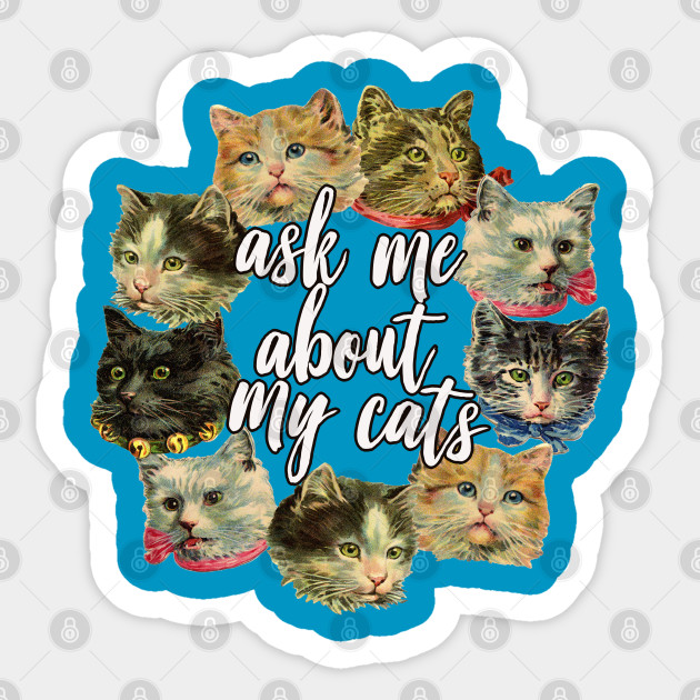 Ask Me About My Cats Cats Sticker Teepublic