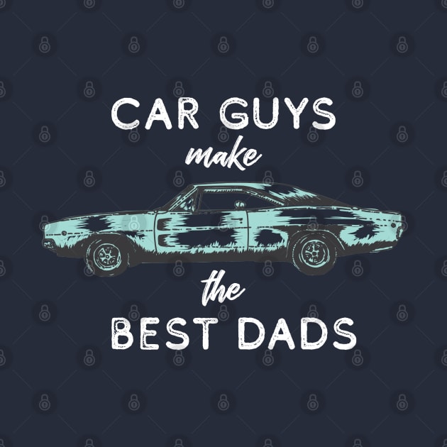 Car Guys Make the Best Dads by Gsproductsgs