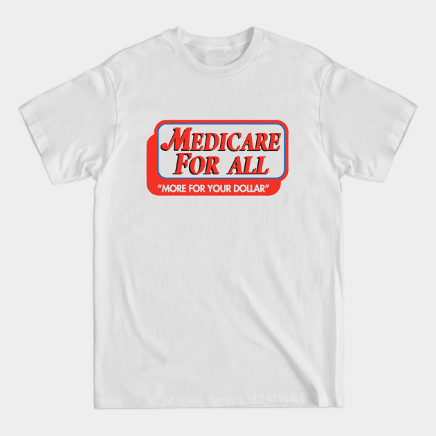 Disover Medicare For All More For Your Dollar - Medicare For All - T-Shirt