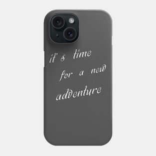 It's Time For A New Adventure Phone Case