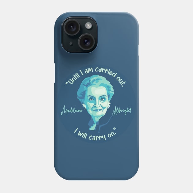 Madeleine Albright Portrait and Quote Phone Case by Slightly Unhinged