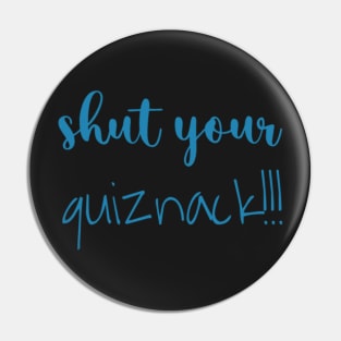shut your quiznack!!! Pin