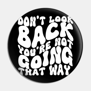 Don't Look Back You're Not Going That Way Pin