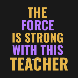 The Force Is Strong With This Teacher T-Shirt