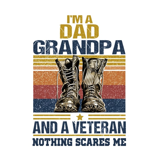 I'M A DAD GRANPA AND A VETERAN NOTHING SCARES ME T SHIRT by jazmitee