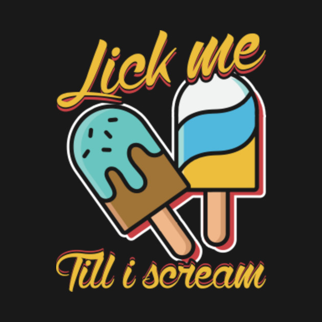 Best of Lick me till i till i me Lick