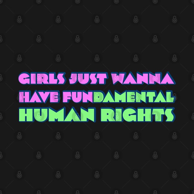 Girls just wanna have fundamental human rights by RocksNMills