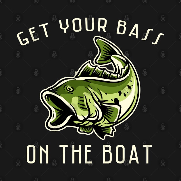 Get Your Bass On The Boat Fishing Design by TeeShirt_Expressive