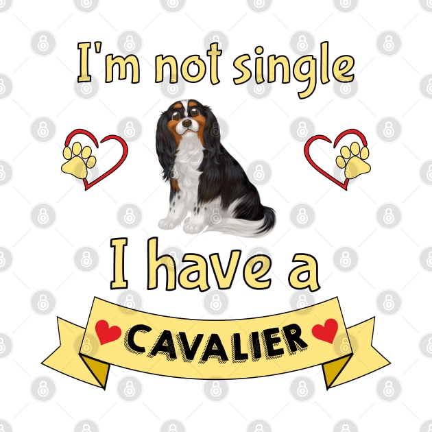 I'm not single I have a Tri-Colored Cavalier King Charles Spaniel (Dog) by Cavalier Gifts