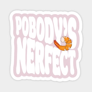 POBODY’S NERFECT Magnet