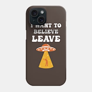 I Want To Leave Phone Case