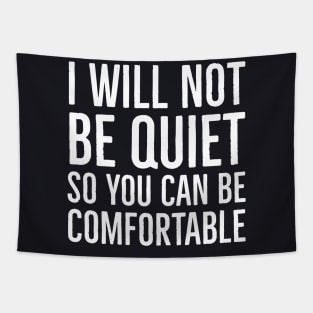 I Won't Be Quiet So You Can Be Comfortable Tapestry