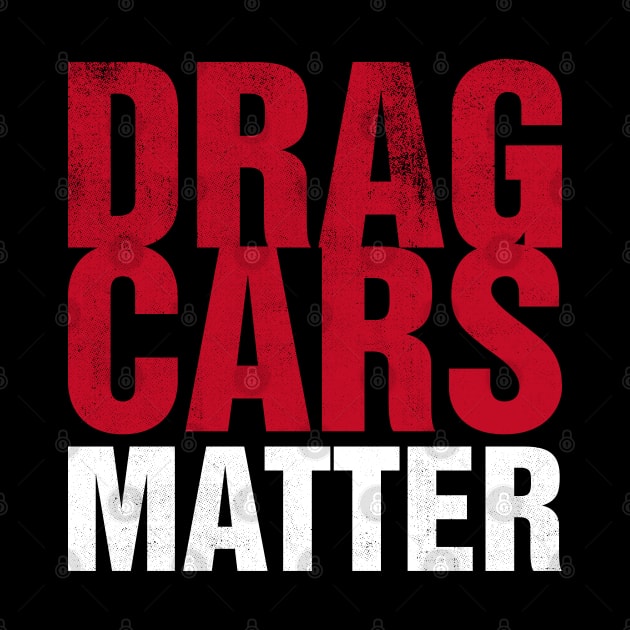 Drag Cars Matter by cowyark rubbark