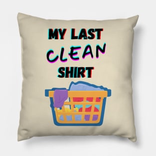 My Last Clean Shirt Dirty Laundry Pillow