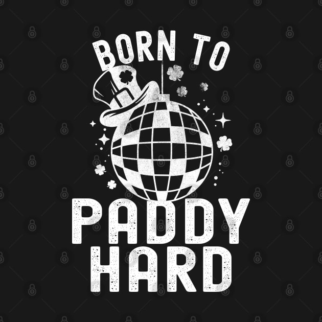 St Patricks Day Born To Paddy Hard by Fitastic