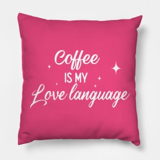 Coffee Is My Love Language Pillow