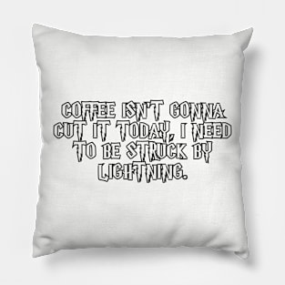 Coffee isn't gonna cut it today... Pillow