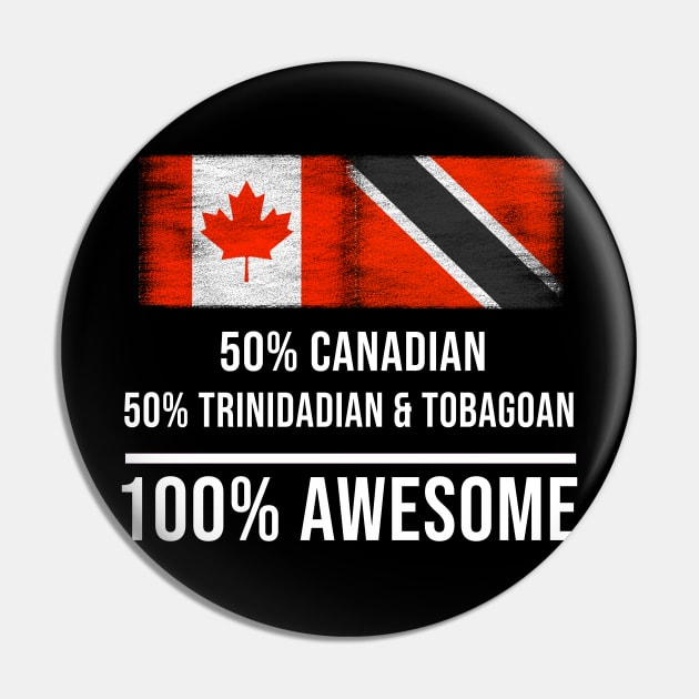 50% Canadian 50% Trinidadian And Tobagoan 100% Awesome - Gift for Trinidadian And Tobagoan Heritage From Trinidad And Tobago Pin by Country Flags