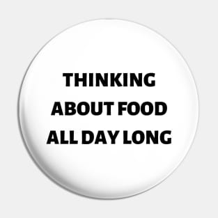 Thinking about food all day long Pin