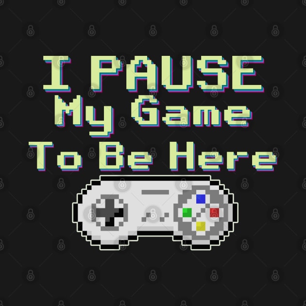 I Pause My game To be Here gaming shirt by Mr Bushido