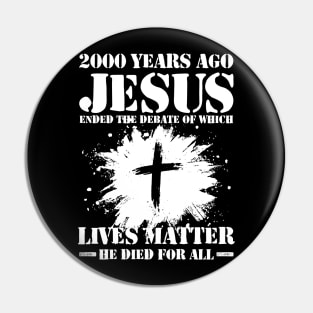 2000 Years Ago Jesus Ended The Debate of Which Lives Matter Pin