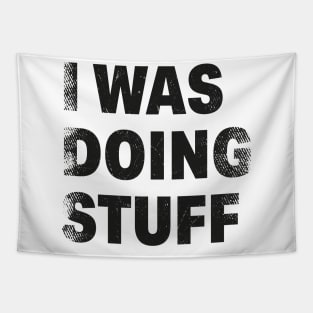 Funny Quote I Was Doing Stuff Gift Idea Tapestry