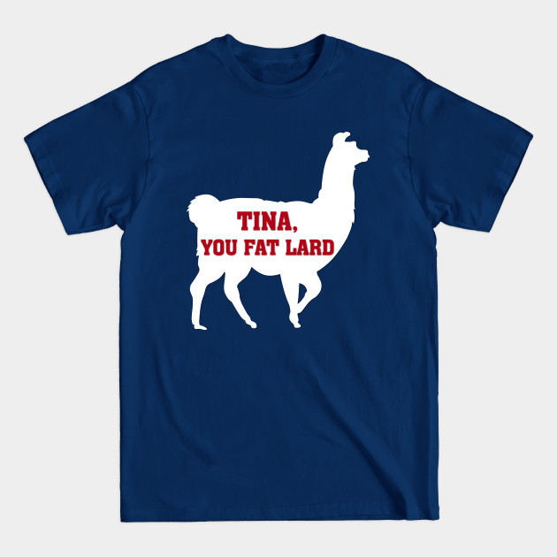 Tina You Fat Lard - Napoleon Dynamite - T-Shirt