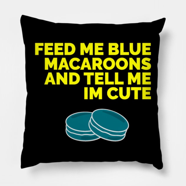 Feed me blue macaroons and tell me I’m cute Pillow by Red Wolf Rustics And Outfitters