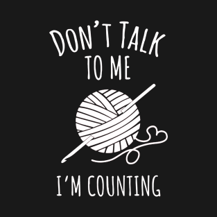 Don't Talk to Me I'm Counting T-Shirt