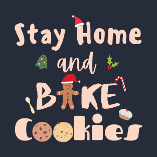 Stay home and bake cookies in cream T-Shirt