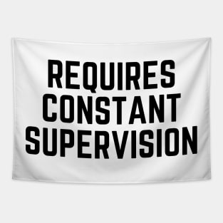 Requires constant supervision Tapestry