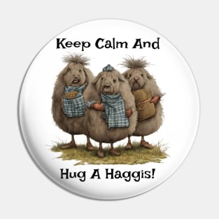 Keep Calm And Hug A Haggis Pin