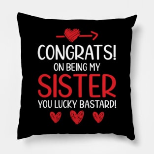 Funny Sister Gift Congrats On Being My Sister Pillow